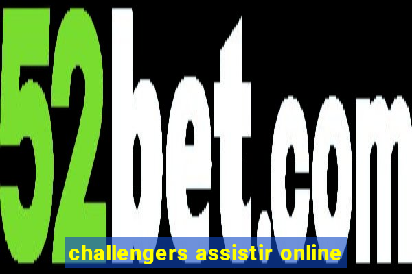 challengers assistir online